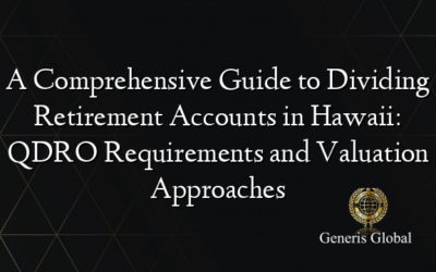 A Comprehensive Guide to Dividing Retirement Accounts in Hawaii: QDRO Requirements and Valuation Approaches