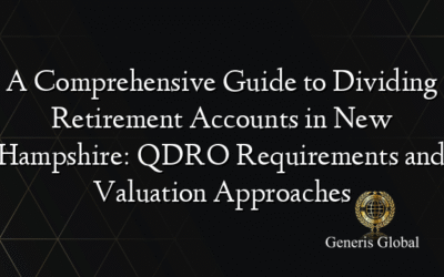 A Comprehensive Guide to Dividing Retirement Accounts in New Hampshire: QDRO Requirements and Valuation Approaches