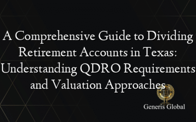 A Comprehensive Guide to Dividing Retirement Accounts in Texas: Understanding QDRO Requirements and Valuation Approaches