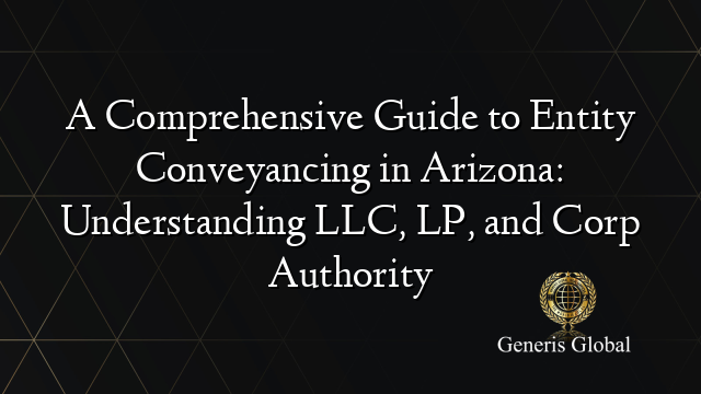 A Comprehensive Guide to Entity Conveyancing in Arizona: Understanding ...