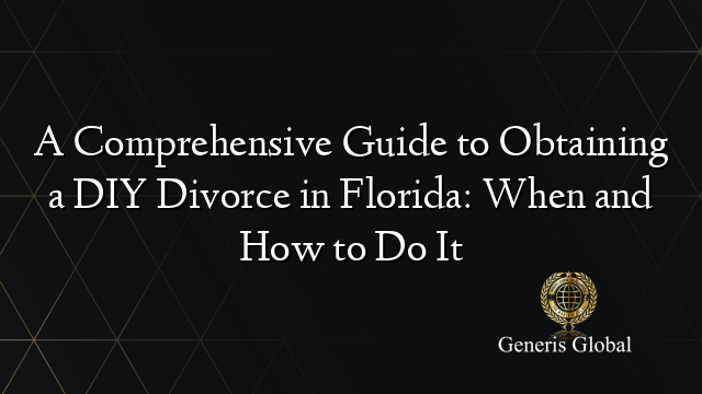 A Comprehensive Guide to Obtaining a DIY Divorce in Florida: When and How to Do It