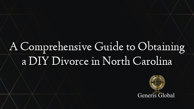 A Comprehensive Guide to Obtaining a DIY Divorce in North Carolina