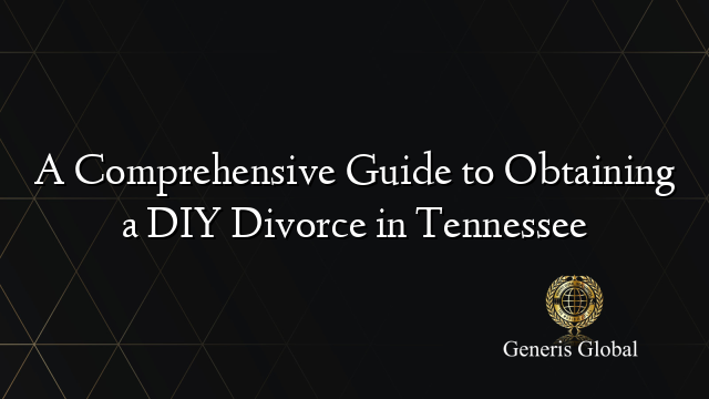 A Comprehensive Guide to Obtaining a DIY Divorce in Tennessee