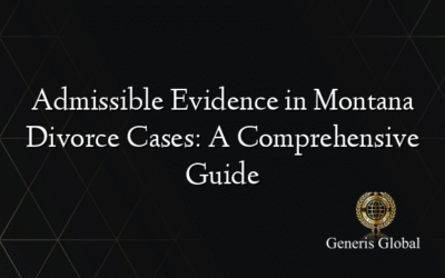Admissible Evidence in Montana Divorce Cases: A Comprehensive Guide