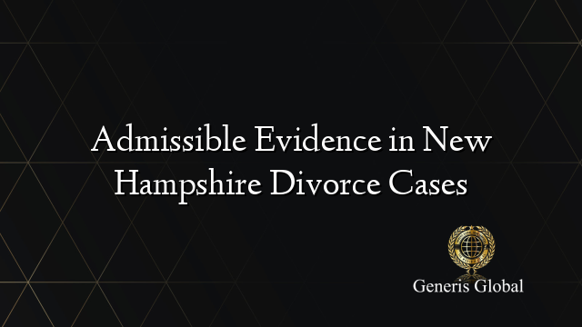 Admissible Evidence in New Hampshire Divorce Cases