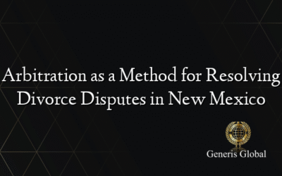 Arbitration as a Method for Resolving Divorce Disputes in New Mexico