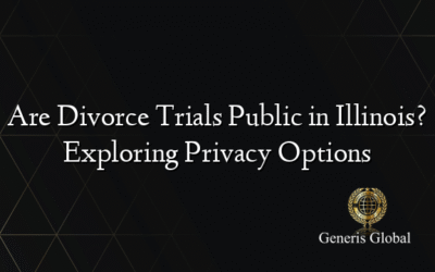 Are Divorce Trials Public in Illinois? Exploring Privacy Options
