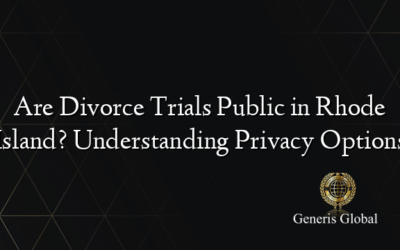 Are Divorce Trials Public in Rhode Island? Understanding Privacy Options
