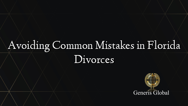 Avoiding Common Mistakes in Florida Divorces