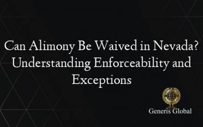 Can Alimony Be Waived in Nevada? Understanding Enforceability and Exceptions