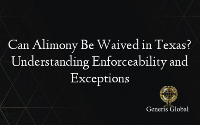 Can Alimony Be Waived in Texas? Understanding Enforceability and Exceptions