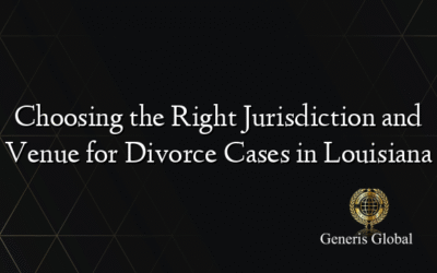 Choosing the Right Jurisdiction and Venue for Divorce Cases in Louisiana