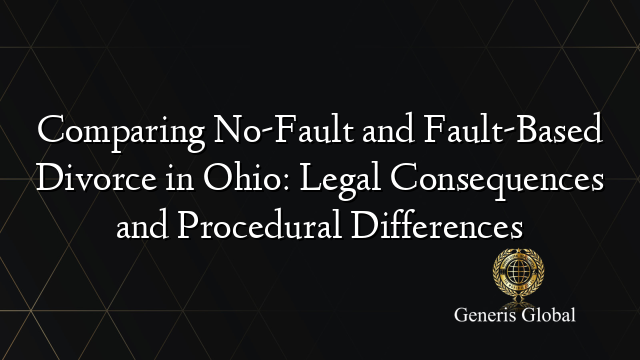 Comparing No-Fault and Fault-Based Divorce in Ohio: Legal Consequences