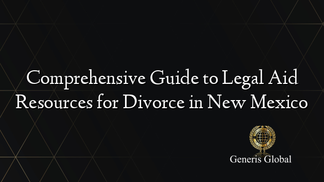Comprehensive Guide to Legal Aid Resources for Divorce in New Mexico