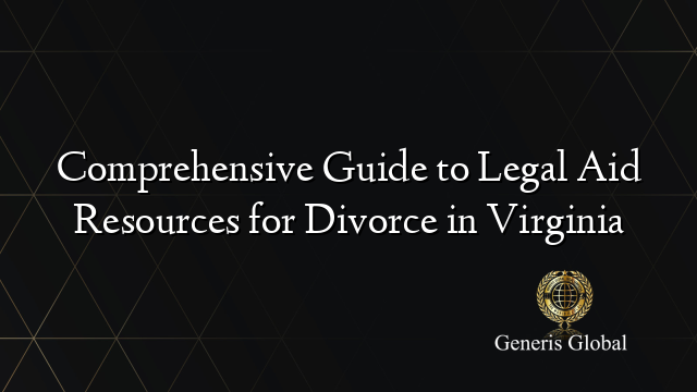 Comprehensive Guide to Legal Aid Resources for Divorce in Virginia