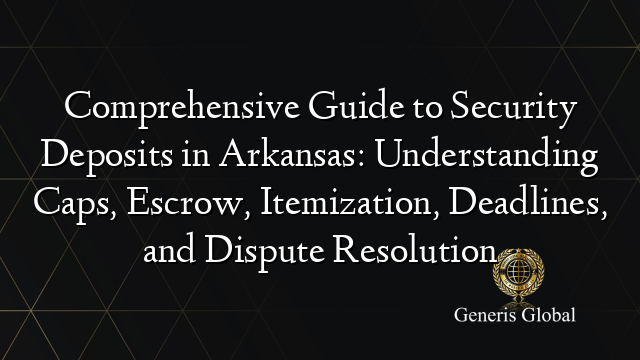 Comprehensive Guide to Security Deposits in Arkansas: Understanding ...