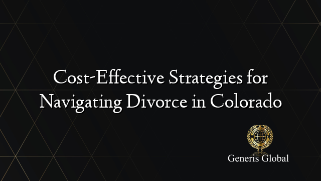 Cost-Effective Strategies for Navigating Divorce in Colorado