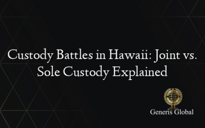 Custody Battles in Hawaii: Joint vs. Sole Custody Explained