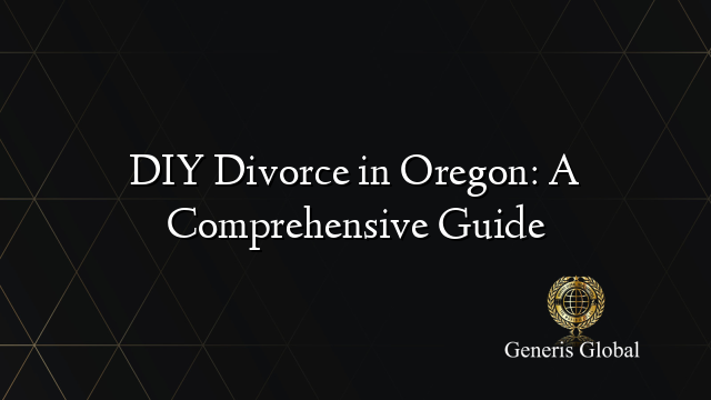 DIY Divorce in Oregon: A Comprehensive Guide