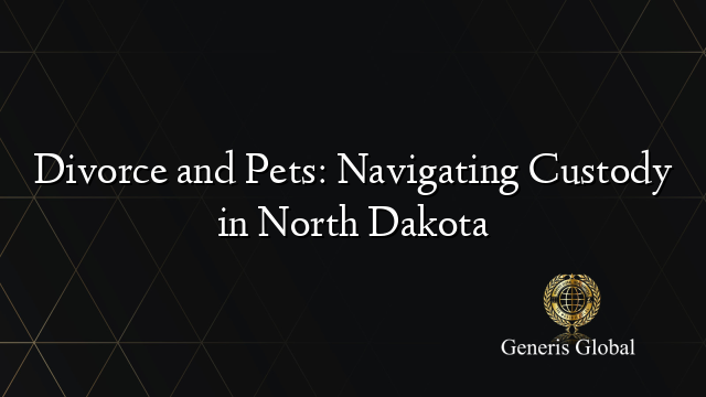 Divorce and Pets: Navigating Custody in North Dakota