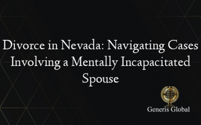 Divorce in Nevada: Navigating Cases Involving a Mentally Incapacitated Spouse