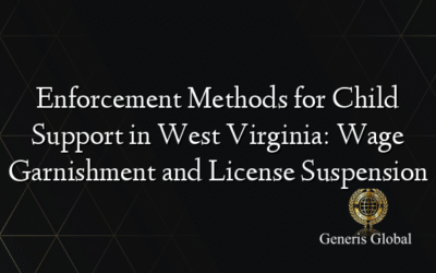 Enforcement Methods for Child Support in West Virginia: Wage Garnishment and License Suspension