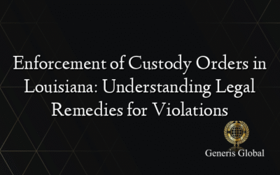 Enforcement of Custody Orders in Louisiana: Understanding Legal Remedies for Violations