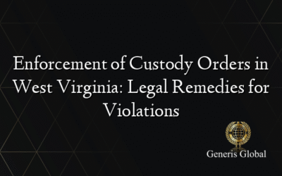 Enforcement of Custody Orders in West Virginia: Legal Remedies for Violations