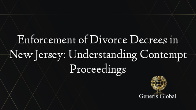 Enforcement of Divorce Decrees in New Jersey: Understanding Contempt Proceedings