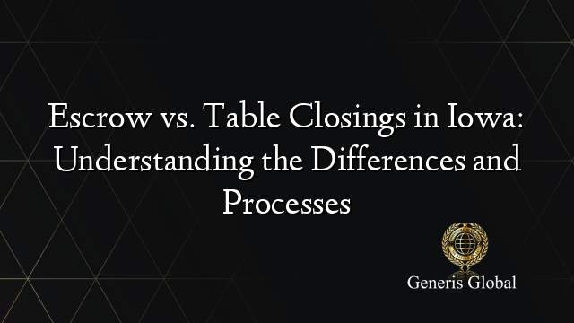 Escrow vs. Table Closings in Iowa: Understanding the Differences and Processes