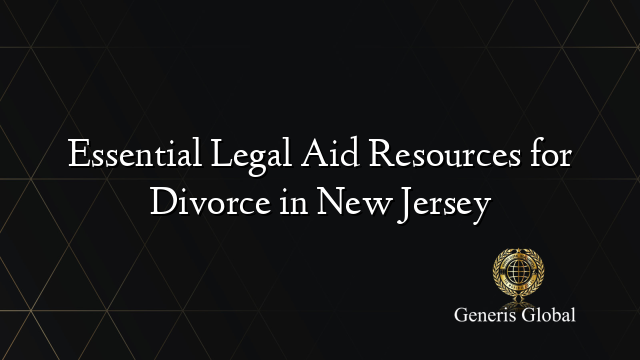 Essential Legal Aid Resources for Divorce in New Jersey
