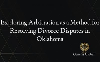 Exploring Arbitration as a Method for Resolving Divorce Disputes in Oklahoma