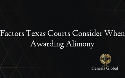 Factors Texas Courts Consider When Awarding Alimony