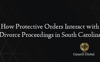 How Protective Orders Interact with Divorce Proceedings in South Carolina