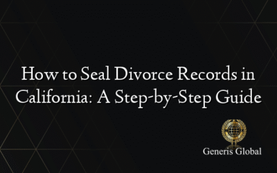 How to Seal Divorce Records in California: A Step-by-Step Guide