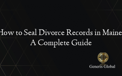 How to Seal Divorce Records in Maine: A Complete Guide