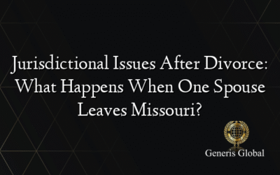 Jurisdictional Issues After Divorce: What Happens When One Spouse Leaves Missouri?