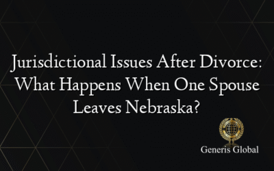 Jurisdictional Issues After Divorce: What Happens When One Spouse Leaves Nebraska?