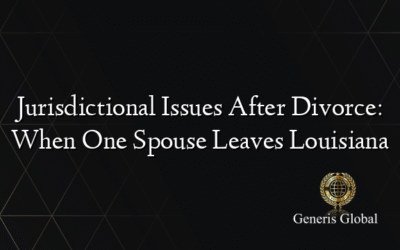 Jurisdictional Issues After Divorce: When One Spouse Leaves Louisiana