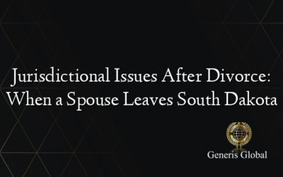 Jurisdictional Issues After Divorce: When a Spouse Leaves South Dakota