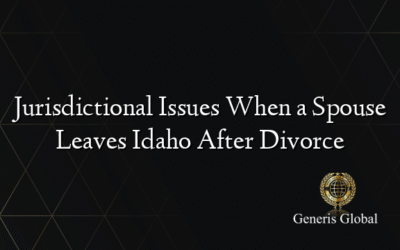 Jurisdictional Issues When a Spouse Leaves Idaho After Divorce