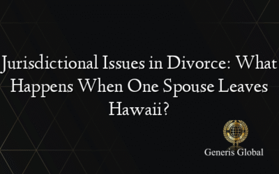 Jurisdictional Issues in Divorce: What Happens When One Spouse Leaves Hawaii?