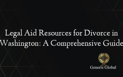 Legal Aid Resources for Divorce in Washington: A Comprehensive Guide