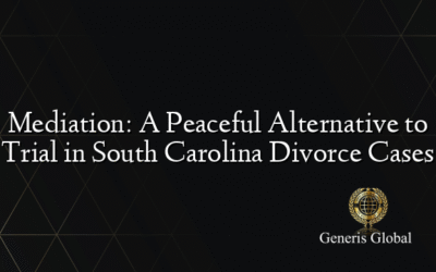 Mediation: A Peaceful Alternative to Trial in South Carolina Divorce Cases