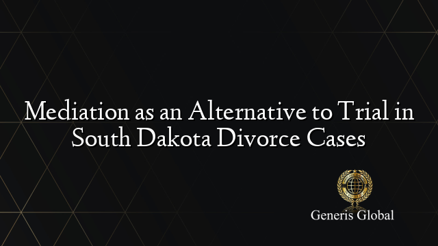 Mediation as an Alternative to Trial in South Dakota Divorce Cases