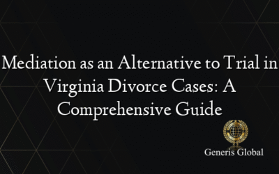 Mediation as an Alternative to Trial in Virginia Divorce Cases: A Comprehensive Guide