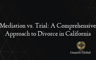 Mediation vs. Trial: A Comprehensive Approach to Divorce in California