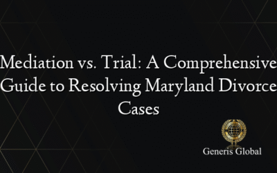 Mediation vs. Trial: A Comprehensive Guide to Resolving Maryland Divorce Cases