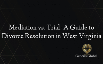 Mediation vs. Trial: A Guide to Divorce Resolution in West Virginia
