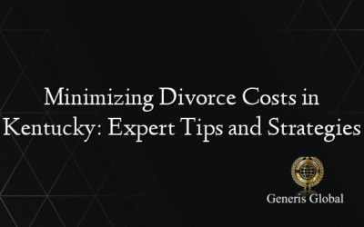 Minimizing Divorce Costs in Kentucky: Expert Tips and Strategies